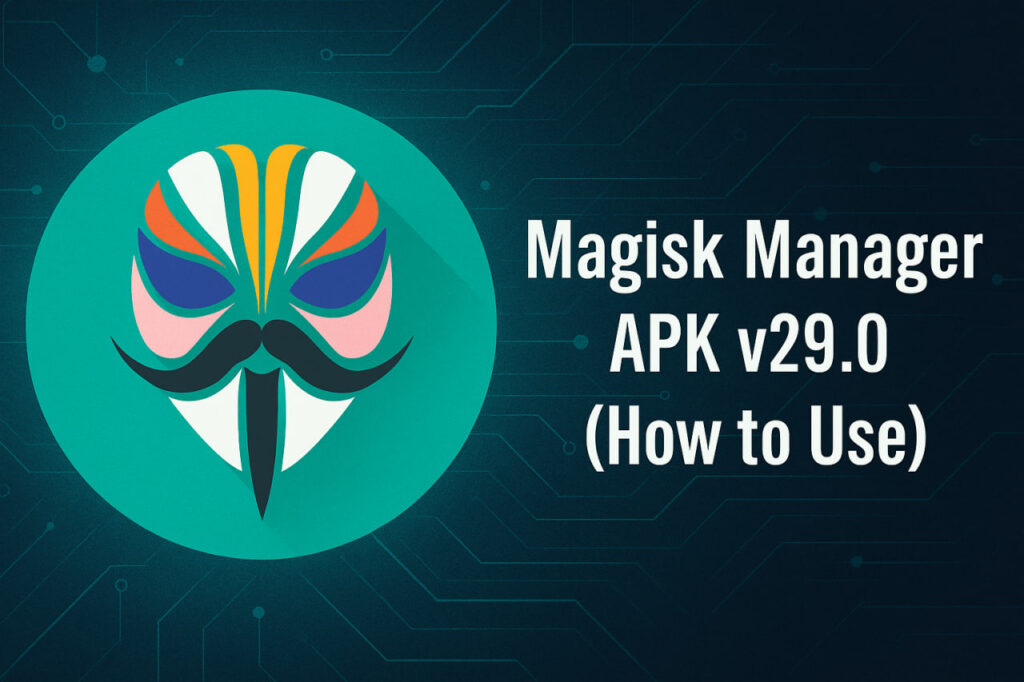 Magisk Manager APK v29.0 (How to Use)